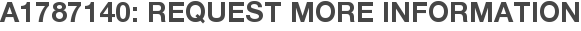 A1787140: Request More Information
