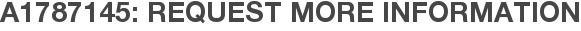 A1787145: Request More Information