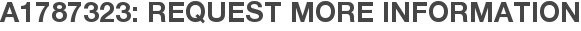 A1787323: Request More Information