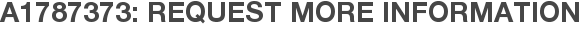A1787373: Request More Information