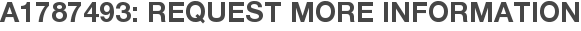 A1787493: Request More Information