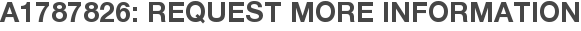 A1787826: Request More Information