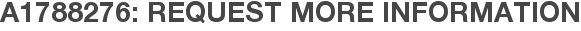 A1788276: Request More Information