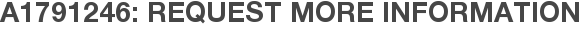 A1791246: Request More Information