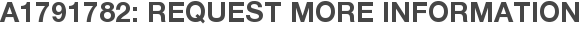 A1791782: Request More Information
