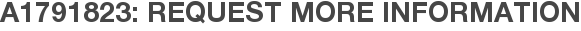 A1791823: Request More Information