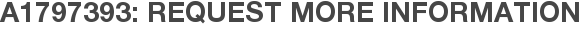 A1797393: Request More Information