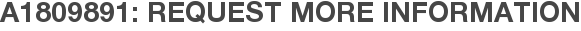A1809891: Request More Information