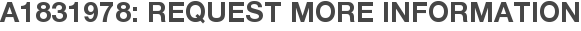 A1831978: Request More Information