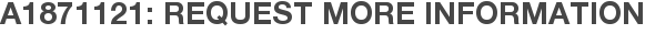 A1871121: Request More Information