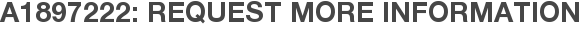 A1897222: Request More Information