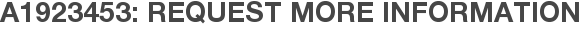 A1923453: Request More Information