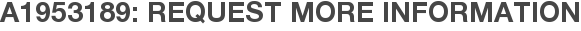 A1953189: Request More Information