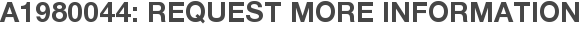 A1980044: Request More Information