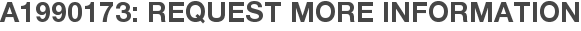 A1990173: Request More Information