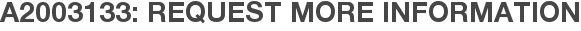 A2003133: Request More Information