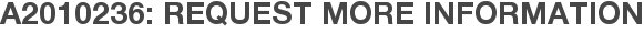 A2010236: Request More Information