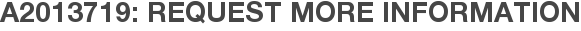 A2013719: Request More Information