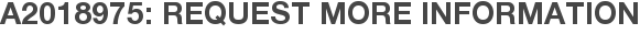 A2018975: Request More Information