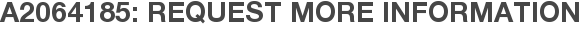 A2064185: Request More Information
