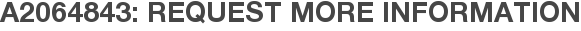 A2064843: Request More Information