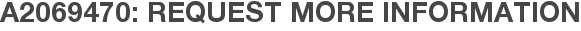 A2069470: Request More Information