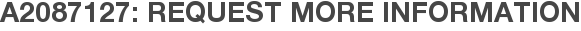 A2087127: Request More Information