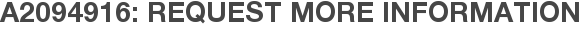 A2094916: Request More Information