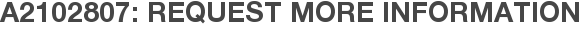 A2102807: Request More Information