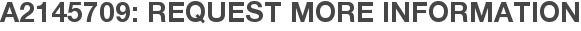 A2145709: Request More Information