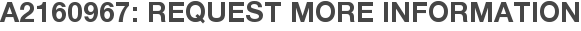 A2160967: Request More Information