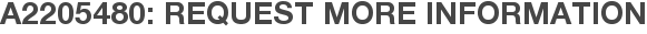 A2205480: Request More Information