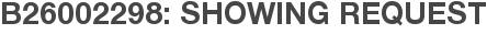 B26002298: Showing Request