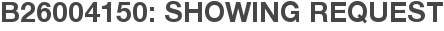 B26004150: Showing Request