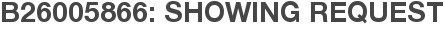 B26005866: Showing Request