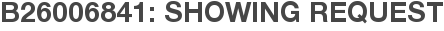 B26006841: Showing Request