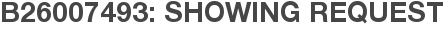B26007493: Showing Request