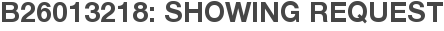 B26013218: Showing Request