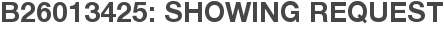 B26013425: Showing Request