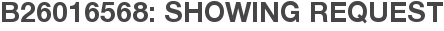 B26016568: Showing Request