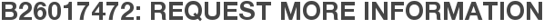 B26017472: Request More Information