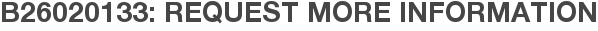 B26020133: Request More Information