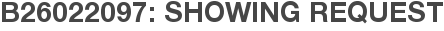 B26022097: Showing Request