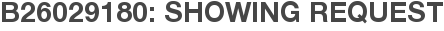 B26029180: Showing Request