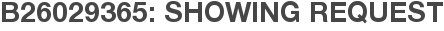 B26029365: Showing Request