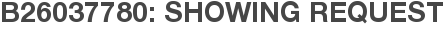 B26037780: Showing Request