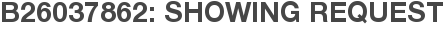 B26037862: Showing Request