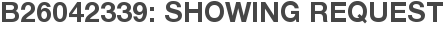 B26042339: Showing Request