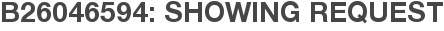 B26046594: Showing Request