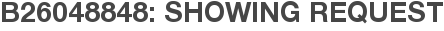 B26048848: Showing Request